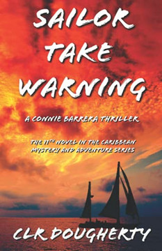 Sailor Take Warning - A Connie Barrera Thriller: The 11Th Novel In The Caribbean Mystery And Adventure Series (Connie Barrera Thrillers)