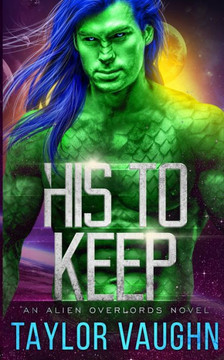 His to Keep: A Sci-Fi Alien Romance (Alien Overlords)