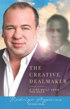 The Creative Dealmaker : A Life Built Upon The Rock