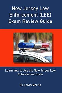New Jersey Law Enforcement (Lee) Exam Review Guide: Learn How To Ace The New Jersey Law Enforcement Exam