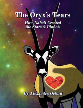 The Oryx'S Tears: How Naledi'S Tears Created The Stars & Planets