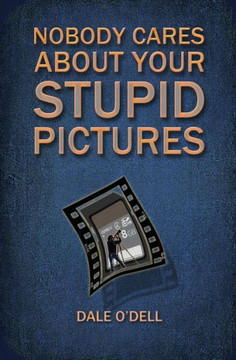Nobody Cares About Your Stupid Pictures