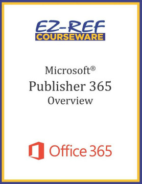 Microsoft Publisher 365 - Overview : Student Manual (Black & White)
