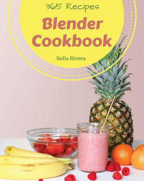 Blender Cookbook 365: Enjoy 365 Days With Amazing Blender Recipes In Your Own Blender Cookbook! [Book 1]