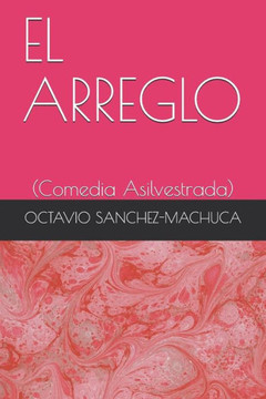 EL ARREGLO: (Comedia Asilvestrada) (Spanish Edition)