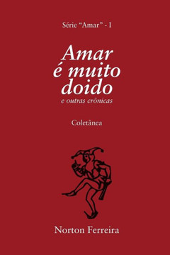 Amar E muito doido: e outras crônicas (Portuguese Edition)