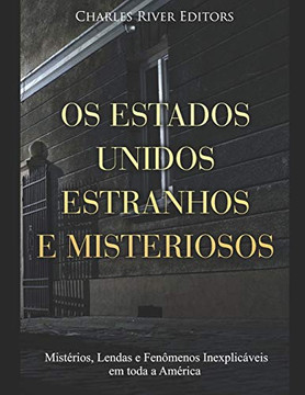 Os Estados Unidos Estranhos e Misteriosos: Mistérios, Lendas e FenÃ´menos Inexplicaveis em toda a América (Portuguese Edition) - 9781651830802