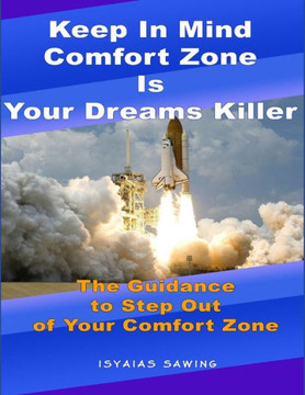 Keep in Mind Comfort Zone Is Your Dreams Killer: The Guidance to Step Out of Your Comfort Zone Keep in Mind Comfort Zone Is Your Dreams Killer: The Guidance to Step Out of Your Comfort Zone