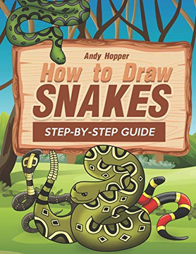 How to Draw Snakes Step-by-Step Guide: Best Snake Drawing Book for You and Your Kids