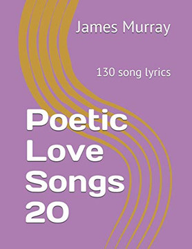 Poetic Love Songs 20: 130 Song Lyrics Poetic Love Songs 20: 130 Song Lyrics