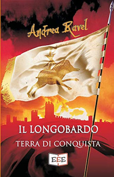 Il Longobardo: Terra Di Conquista (Grande E Piccola Storia) (Italian Edition)