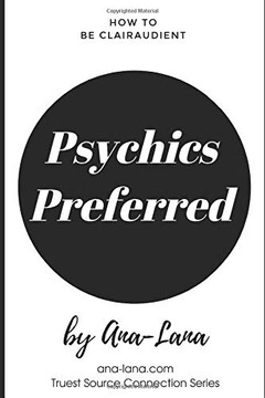 Psychics Preferred: A Co-Creating Adventure for Those Who Like to Have It Their Way and Psychic Advice to Help Them (Truest Source Connections Series)