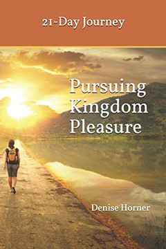 Pursuing Kingdom Pleasure: 21-Day Journey Pursuing Kingdom Pleasure: 21-Day Journey