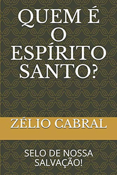 Quem ? O Esp?Rito Santo?: Selo De Nossa Salva??O! (Portuguese Edition)