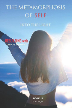 The Metamorphosis Of Self Into The Light: Rebuilding With Bricks Thrown