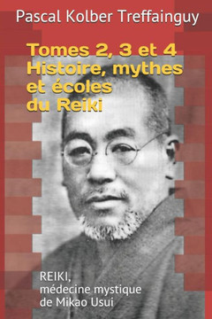Reiki, Médecine Mystique De Mikao Usui : Tomes 2, 3 Et 4 - Histoire, Mythes Et Écoles