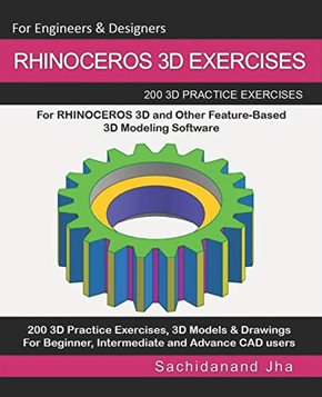 Rhinoceros 3D Exercises: 200 3D Practice Exercises For Rhinoceros 3D And Other Feature-Based 3D Modeling Software