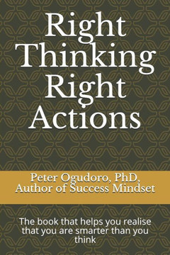 Right Thinking Right Actions : The Book That Helps You Realise That You Are Smarter Than You Think