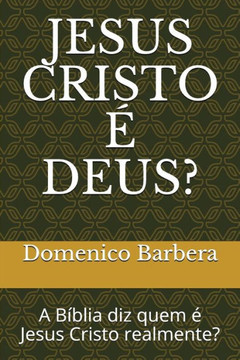 JESUS CRISTO e DEUS?: A Bíblia diz quem e Jesus Cristo realmente? (Portuguese Edition) JESUS CRISTO e DEUS?: A Bíblia diz quem e Jesus Cristo realmente? (Portuguese Edition)