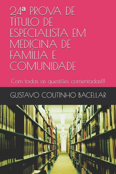24ª PROVA DE TITULO DE ESPECIALISTA EM MEDICINA DE FAMILIA E COMUNIDADE: Com todas as questões comentadas!!! (Portuguese Edition)