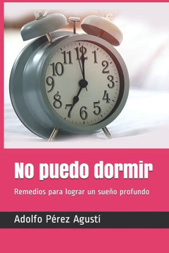 No Puedo Dormir: Remedios Para Lograr Un Sueño Profundo No Puedo Dormir: Remedios Para Lograr Un Sueño Profundo