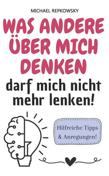 Was Andere Über Mich Denken, Darf Mich Nicht Mehr Lenken!