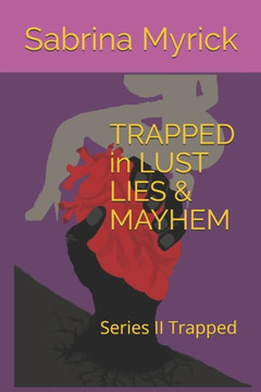 Trapped In Lust Lies And Mayhem