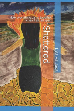 Shattered : How Everything Came Together When It All Fell Apart Shattered : How Everything Came Together When It All Fell Apart