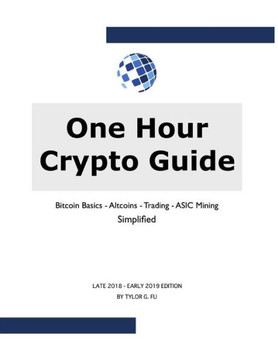 One Hour Crypto Guide : Bitcoin Basics - Trading - Altcoins - Asic Mining - Simplified