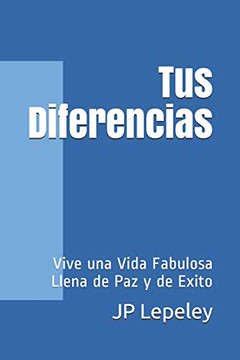 Tus Diferencias: Vive Una Vida Fabulosa Llena De Paz Y De Exito (Spanish Edition)