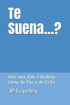 Te Suena...?: Vive Una Vida Fabulosa Llena De Paz Y De Exito (Spanish Edition)