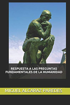Respuesta A Las Preguntas Fundamentales De La Humanidad (Spanish Edition)