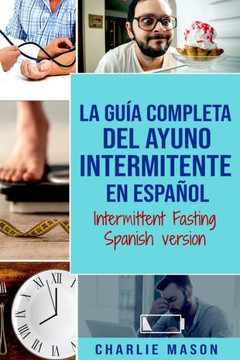 La Guía Completa Del Ayuno Intermitente En Español/ Intermittent Fasting Spanish Version (Spanish Edition) - 9781686743191