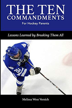 The Ten Commandments For Hockey Parents: Lessons Learned By Breaking Them All