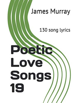 Poetic Love Songs 19: 130 Song Lyrics Poetic Love Songs 19: 130 Song Lyrics