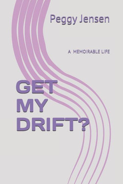 GET MY DRIFT?: A MEMOIRABLE LIFE