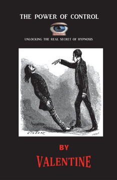 The Power Of Control: Unlocking The Real Secret Of Hypnosis