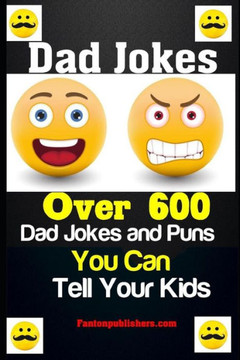 Dad Jokes: Over 600 Dad Jokes and Puns You Can Tell Your Kids