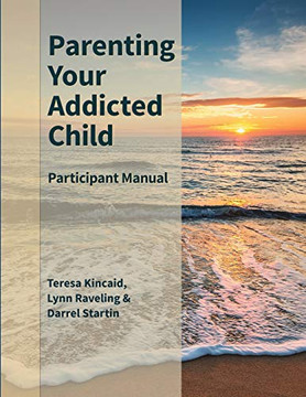 Parenting Your Addicted Child: Participant Manual