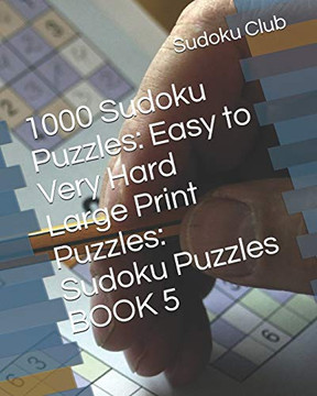 1000 Sudoku Puzzles: Easy To Very Hard Large Print Puzzles: Sudoku Puzzles Book 5
