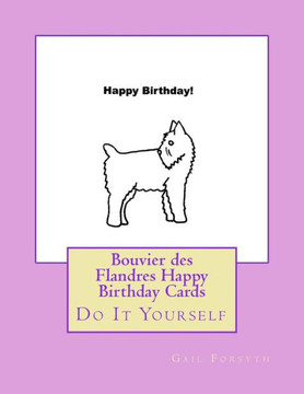 Bouvier Des Flandres Happy Birthday Cards: Do It Yourself