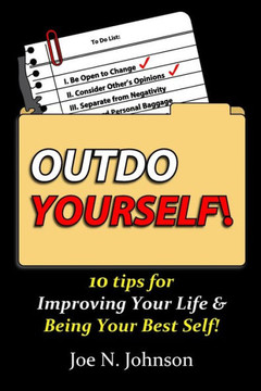 Outdo Yourself! : 10 Tips For Improving Your Life & Being Your Best Self!