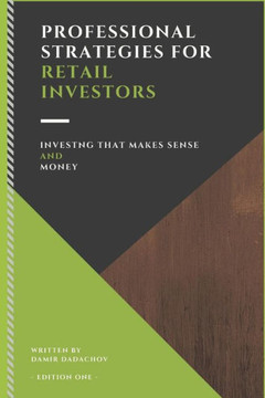 Professional Strategies For Retail Investors : Investing That Makes Sense And Money