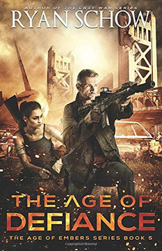 The Age of Defiance: A Post-Apocalyptic Survival Thriller (The Age of Embers)
