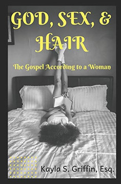 God Sex & Hair: The Gospel According To A Woman God Sex & Hair: The Gospel According To A Woman