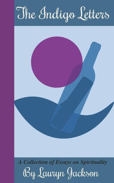 The Indigo Letters: A Collection Of Essays On Spirituality