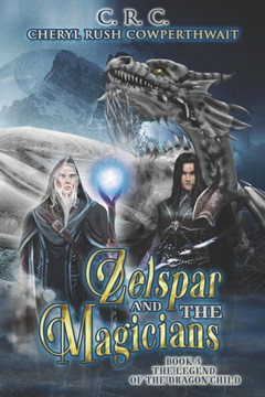 Zelspar And The Magicians : Book 3 Legend Of The Dragon Child