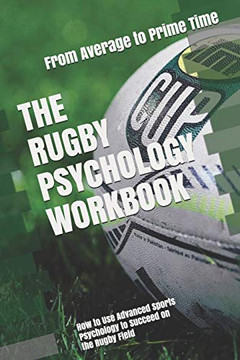 The Rugby Psychology Workbook: How To Use Advanced Sports Psychology To Succeed On The Rugby Field