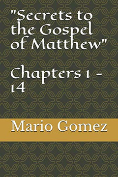 Secrets To The Gospel Of Matthew Chapters 1 - 14