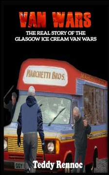 Van Wars : The Real Story Of The Brutal Glasgow Ice Cream Van Wars